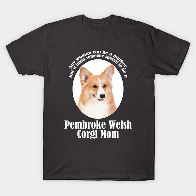 Corgi Mom T-Shirt by You Had Me At Woof